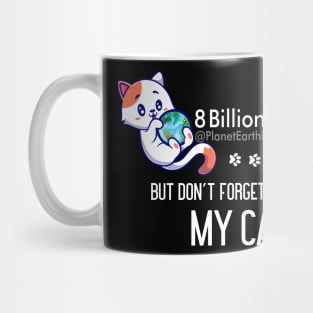 8 Billion People But Don't Forget To Count My Cat Mug